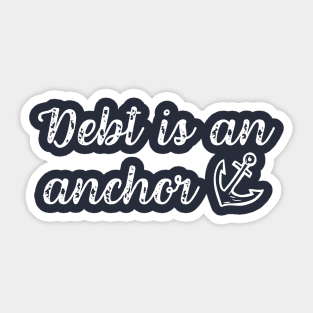 Debt is An Anchor Debt Free Lifestyle Living Sticker